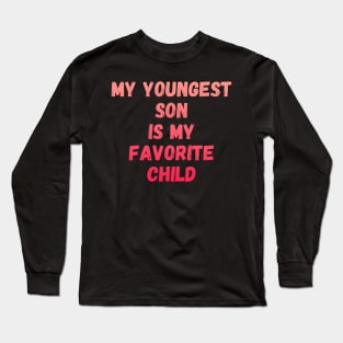 My Youngest Son Is My Favorite Child Long Sleeve T-Shirt